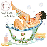SASSY SEX KITTENS: Don't Hate. Exfoliate.