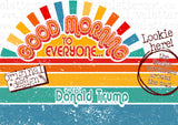 Good Morning to Everyone… except Donald Trump
