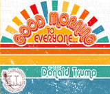 Good Morning to Everyone… except Donald Trump