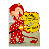 GREETING CARD: Mother's Day / Thanks for Putting up with my Shit