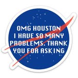 OMG Houston, I Have So Many Problems / Sticker