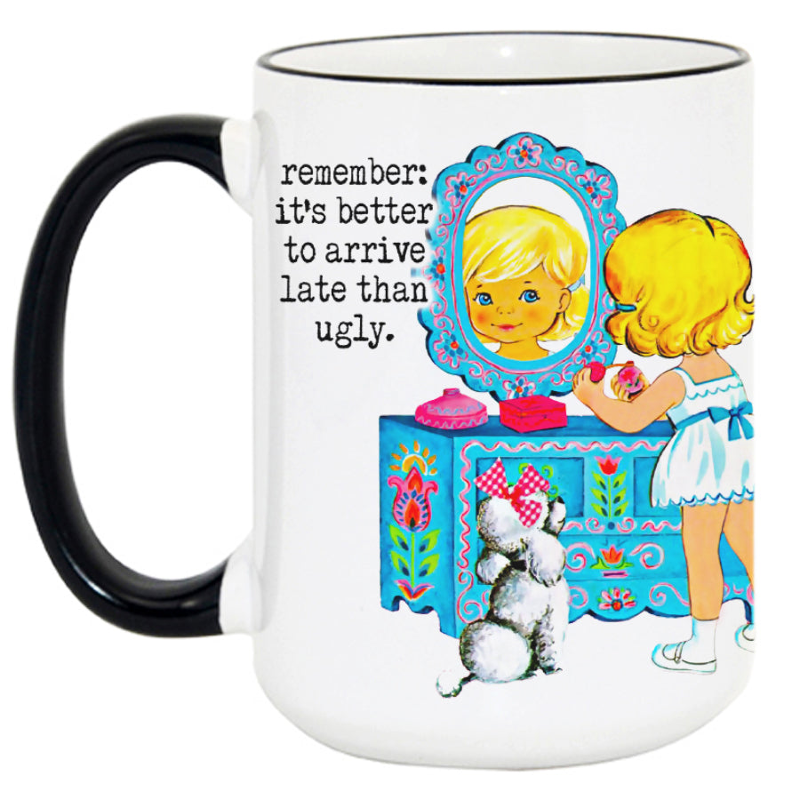 It's Better to Arrive Late Than Ugly mug
