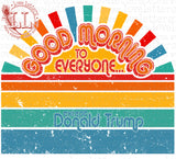 Good Morning to Everyone… except Donald Trump