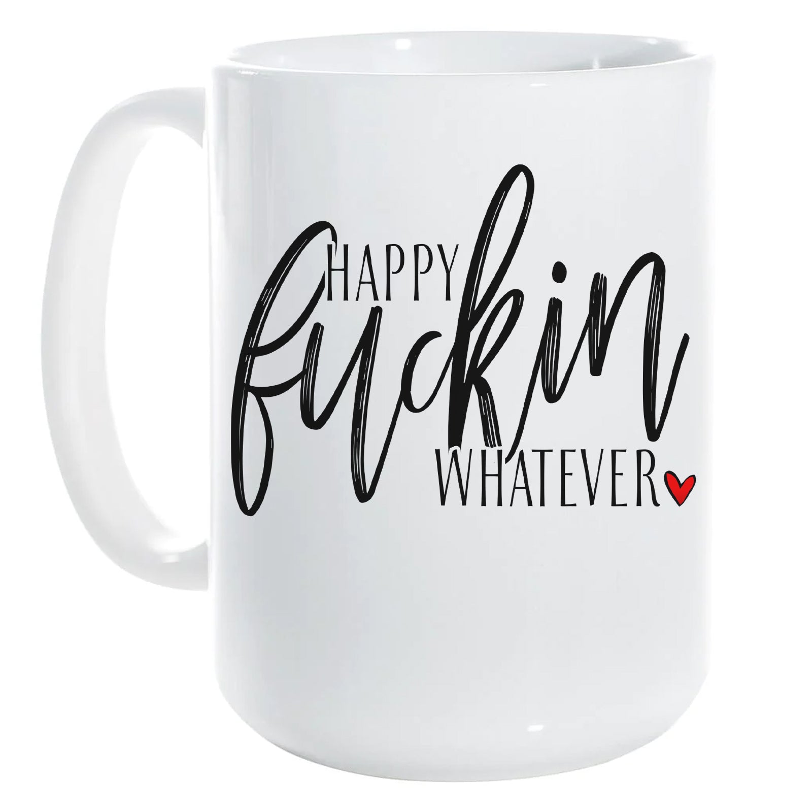 Happy Fuckin Whatever mug