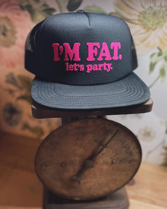 TRUCKER HAT: I'm Fat. Let's Party.