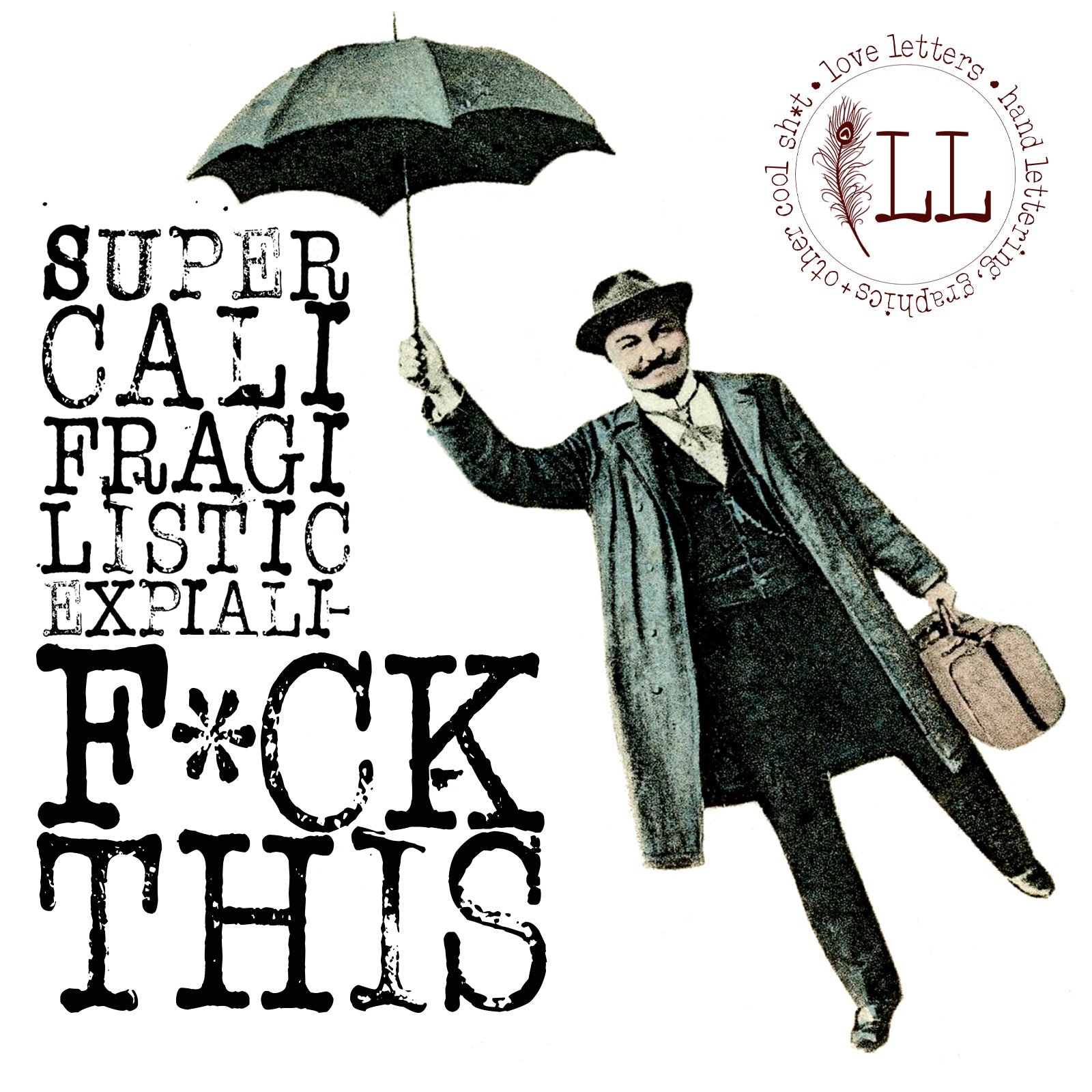 Super Cali Fragi Listic Expiali Fuck This