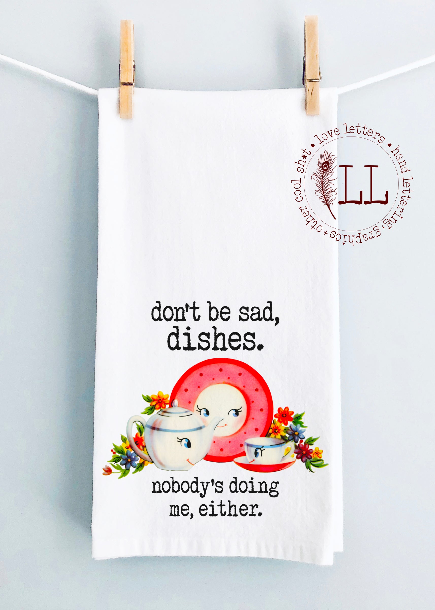 KITCHEN TOWEL: Don't Be Sad, Dishes…