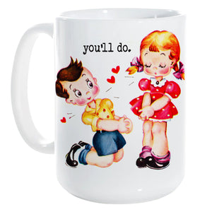 VALENTINE'S DAY: "You'll Do" mug