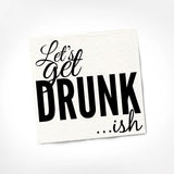 COCKTAIL NAPKINS: Let's Get Drunk-ish